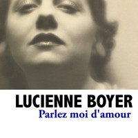 Lucienne Boyer - Parlez moi d'amour