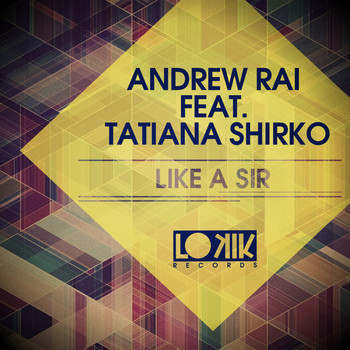 Andrew Rai - Like a Sir (feat. Tatiana Shirko) [Remixes] - Single