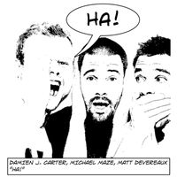Damien J. Carter, Michael Maze, Matt Devereaux - HA!