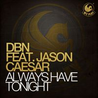 DBN - Always Have Tonight (feat. Jason Caesar)