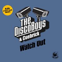 The Disco Boys & Cuebrick - Watch Out (A2A O' Boy Dub Remix)