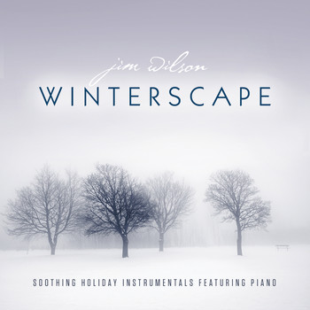 Jim Wilson - Winterscape: Soothing Holiday Instrumentals Featuring Piano