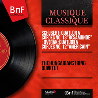The Hungarian String Quartet - Schubert: Quatuor à cordes No. 13 "Rosamunde" - Dvořák: Quatuor à cordes No. 12 "Américain"
