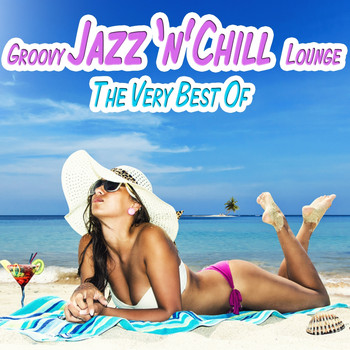 Various Artists - The Very Best of Groovy Jazz 'N' Chill Lounge (Relaxing Chillout Cocktail Selection)