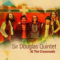Sir Douglas Quintet - At the Crossroads (The Takoma Recordings)