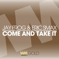Jay Frog, Eric Smax - Come and Take It