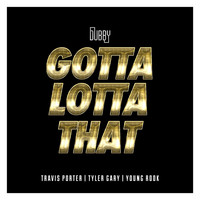 Travis Porter - Gotta Lotta That (feat. Travis Porter, Tyler Gary & Young Rook)