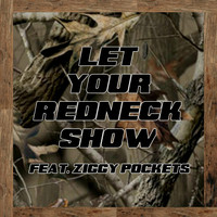 Ziggy Pockets - Let Your Redneck Show (feat. Ziggy Pockets)