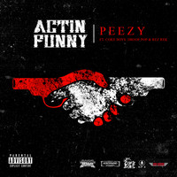 Peezy - Actin' Funny (feat. Droop Pop & Rez Rek) (Explicit)