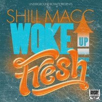 Shill Macc - Woke up Fresh (Explicit)
