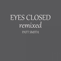 Patt Smith - Eyes Closed Remixed