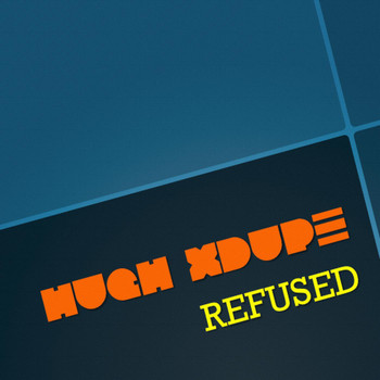 Hugh XDupe - Refused