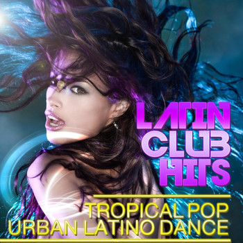Various Artists - Latin Club Hits Tropical Pop Urban Latino Dance