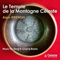 Alain Kremski - Le temple de la montagne céleste (Music for Gong & Singing Bowls)