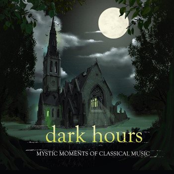 Various Artists - Dark Hours (Mystic Moments of Classical Music)
