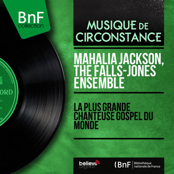 Mahalia Jackson, The Falls-Jones Ensemble - La plus grande chanteuse gospel du monde