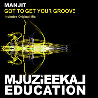 Manjit - Got To Get Your Groove (Main Mix)