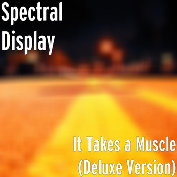 Spectral Display - It Takes a Muscle (Deluxe Version)