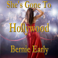 Bernie Early - She's Gone to Hollywood