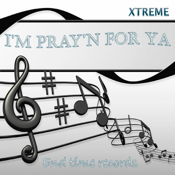 Xtreme - I'm Pray'n for Ya