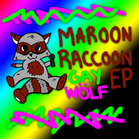 Gay Wölf - Maroon Raccoon EP (Explicit)