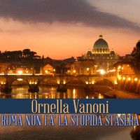 Ornella Vanoni - Roma nun fa' la stupida stasera