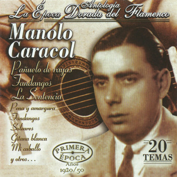 Manolo Caracol - Manolo Caracol, La Época Dorada del Flamenco