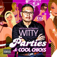 Witty - Parties & Cool Chicks (VIP Edition) (Explicit)