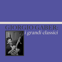 Giorgio Gaber - Giorgio Gaber: i grandi classici