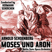 Arnold Schoenberg - Arnold Schoenberg: Moses und Aron