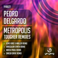 Pedro Delgardo - Metropolis (The Tougher Remixes)