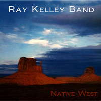 Ray Kelley Band - Native West