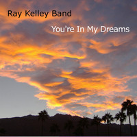 Ray Kelley Band - You're in My Dreams