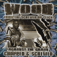 Wood - Against The Grain (Chopped & Screwed) (Explicit)