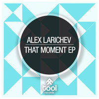 Alex Larichev - That Moment Ep