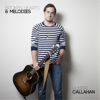 Hunter Callahan - Broken Hearts & Melodies