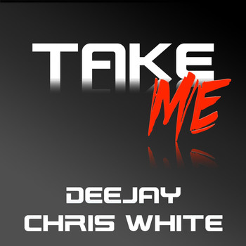 Deejay Chris White - Take Me