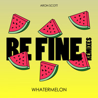 Aron Scott & Whatermelon - Be Fine (Remixes)
