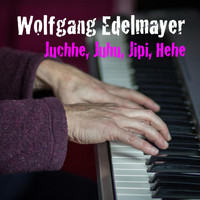 Wolfgang Edelmayer - Juchhe, Juhu, Jipi, Hehe