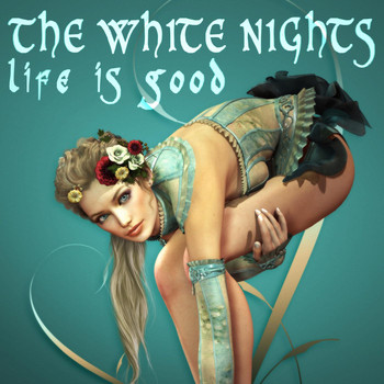 The White Nights - Life Is Good