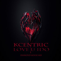 KCentric - Love U I Do! - Single