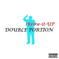 Double Portion - Throw It Up
