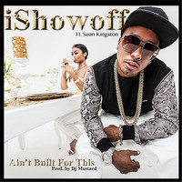 iShowoff - Ain't Built for This (feat. Sean Kingston) (Explicit)