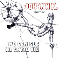 Johann K. - Best of - Wo san nur die Zeiten hin