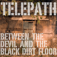 Telepath - Between The Devil And The Black Dirt Floor