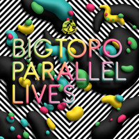 Bigtopo - Parallel Lives