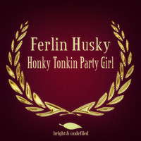 Ferlin Husky - Honky Tonkin Party Girl