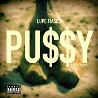 Lupe Fiasco - Pu$$y (feat. Billy Blue) (Explicit)