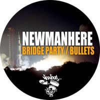 Newmanhere - Bridge Party / Bullets