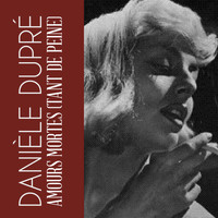 Danièle Dupré - Amours Mortes (Tant De Peine)